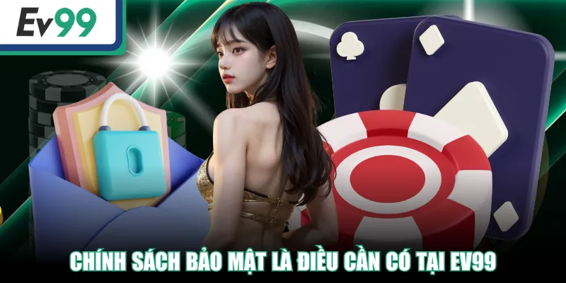 Chính Sách Bảo Mật EV99 Khẳng Định An Toàn Cho Hội Viên 1 Chính sách bảo mật là điều cần có tại EV99
