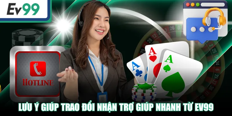 Liên Hệ EV99 Nhanh Chóng Qua 3 Kênh Hỗ Trợ 2 Lưu ý giúp trao đổi nhận trợ giúp nhanh từ EV99